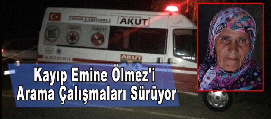 Kayıp Emine Ölmez’i Arama Çalışmaları Sürüyor